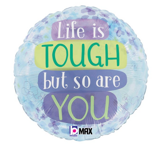 Life is Tough but so Are You Balloon
